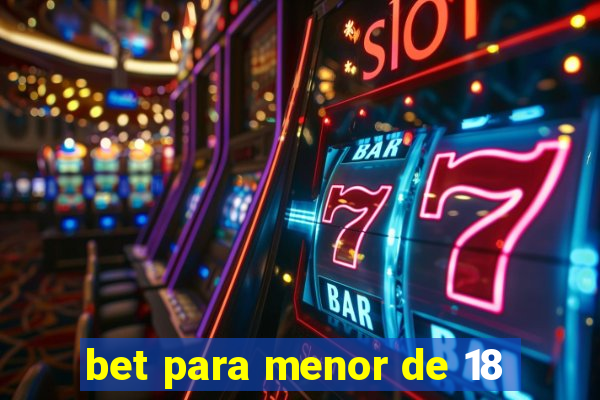 bet para menor de 18